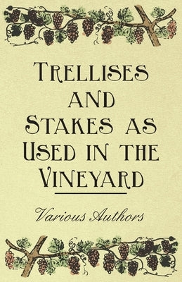 Trellises and Stakes as Used in the Vineyard by Various