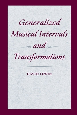 Generalized Musical Intervals and Transformations by Lewin, David