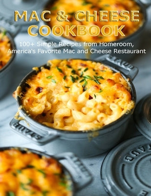 Mac & Cheese Cookbook: 100+ Simple Recipes from Homeroom, America's Favorite Mac and Cheese Restaurant by Klika, Aaron