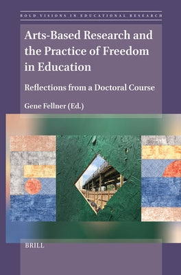 Arts-Based Research and the Practice of Freedom in Education: Reflections from a Doctoral Course by Fellner, Gene