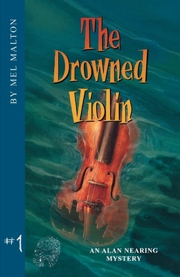 The Drowned Violin: An Alan Nearing Mystery by Malton, H. Mel