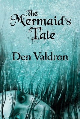 The Mermaid's Tale by Valdron, D. G.