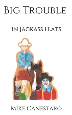 Big Trouble in Jackass Flats by Canestaro, Mike