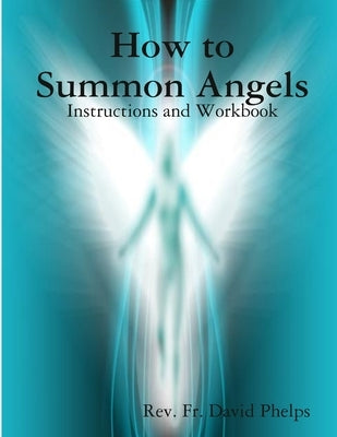 How to Summon Angels by Phelps, David