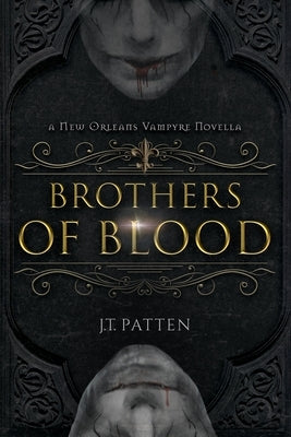 Brothers of Blood: A New Orleans Vampyre Tale by Patten, J. T.