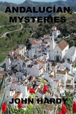 Andalucían Mysteries: A Collection of Short Stories by Hardy, John