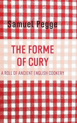 The Forme of Cury by Pegge, Samuel