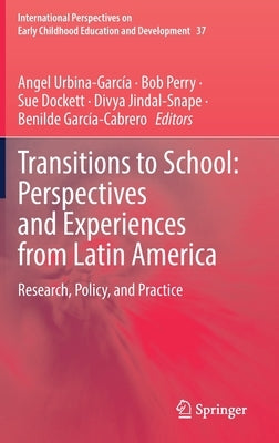 Transitions to School: Perspectives and Experiences from Latin America: Research, Policy, and Practice by Urbina-García, Angel