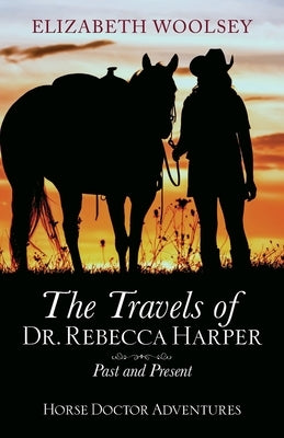 The Travels of Dr. Rebecca Harper Past and Present by Woolsey, Elizabeth