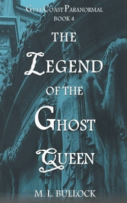 The Legend of the Ghost Queen by Bullock, M. L.