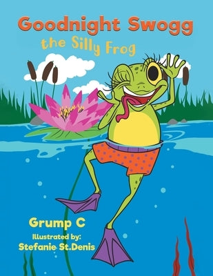 Goodnight Swogg the Silly Frog by C, Grump