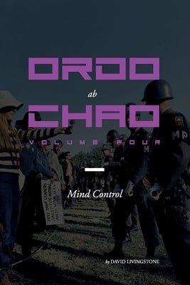 Ordo ab Chao: Volume Four: Mind Control by Livingstone, David