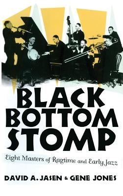 Black Bottom Stomp: Eight Masters of Ragtime and Early Jazz by Jasen, David a.