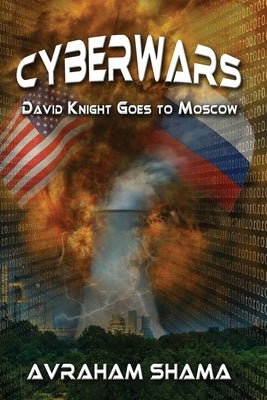 Cyberwars - David Knight Goes to Moscow by Shama, Avraham