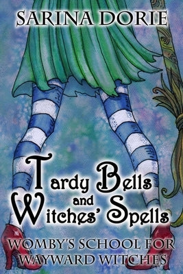 Tardy Bells and Witches' Spells: A Cozy Witch Mystery by Dorie, Sarina