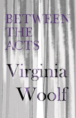 Between the Acts by Woolf, Virginia