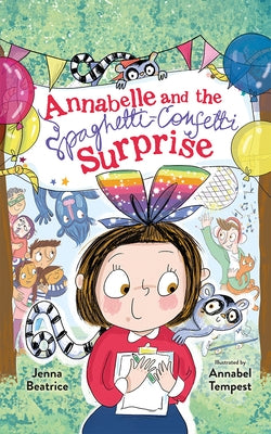 Annabelle and the Spaghetti-Confetti Surprise by Beatrice, Jenna