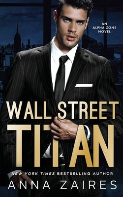 Wall Street Titan: An Alpha Zone Novel by Zaires, Anna