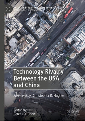 Technology Rivalry Between the USA and China by C. Y. Chow, Peter