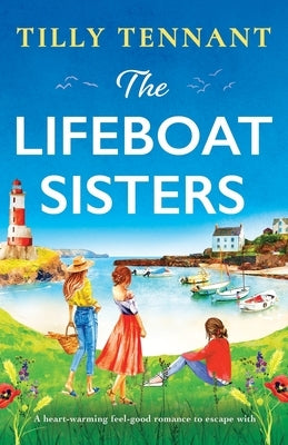 The Lifeboat Sisters: A heart-warming feel-good romance to escape with by Tennant, Tilly