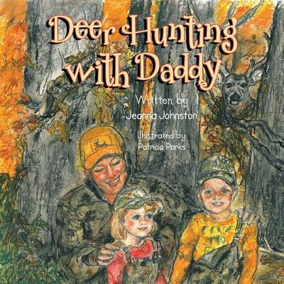 Deer Hunting with Daddy by Johnston, Jeanna