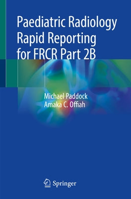 Paediatric Radiology Rapid Reporting for Frcr Part 2b by Paddock, Michael