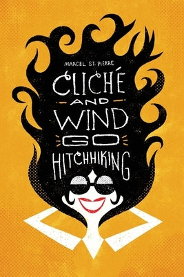 Cliché and Wind Go Hitchhiking: and Other Shortweird Stories by St Pierre, Marcel