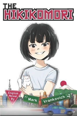 The Hikikomori: The Girl Who Couldn't Go Outside by Vrankovich, Mark