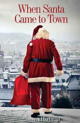 When Santa Came to Town by Hartman, Steven