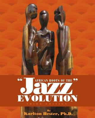 African Roots of the Jazz Evolution by Hester, Karlton