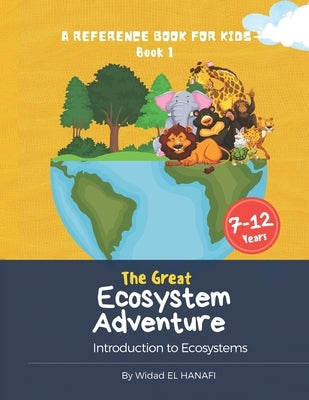 The Great Ecosystem Adventure: A Reference Book for Kids Book 1 by El Hanafi, Widad