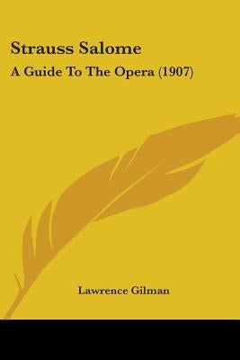 Strauss Salome: A Guide To The Opera (1907) by Gilman, Lawrence