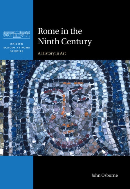 Rome in the Ninth Century: A History in Art by Osborne, John