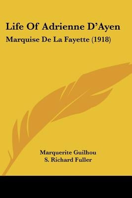 Life Of Adrienne D'Ayen: Marquise De La Fayette (1918) by Guilhou, Marquerite