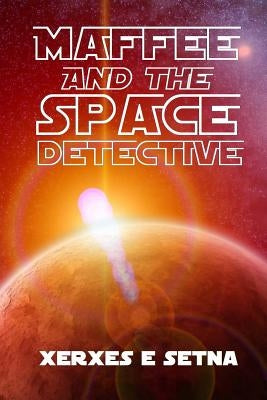 Maffee and the Space Detective by Setna, Xerxes E.