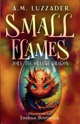 Small Flames Jory the Orange Dragon by Luzzader, A. M.