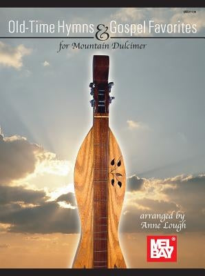 Old-Time Hymns & Gospel Favorites for Mountain Dulcimer by Lough, Anne