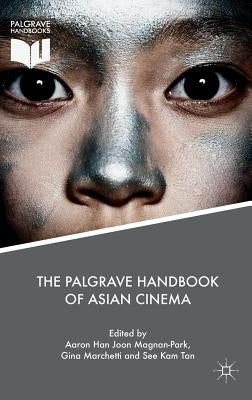 The Palgrave Handbook of Asian Cinema by Magnan-Park, Aaron Han Joon