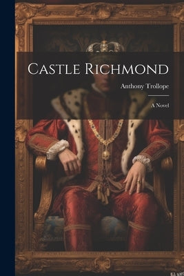 Castle Richmond by Trollope, Anthony