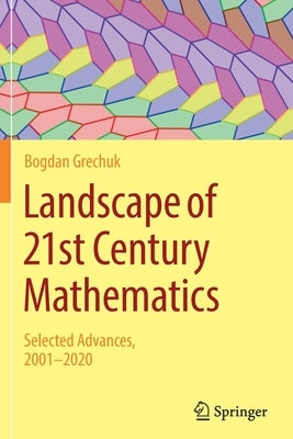 Landscape of 21st Century Mathematics: Selected Advances, 2001-2020 by Grechuk, Bogdan