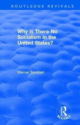 Revival: Why Is There No Socialism in the United States? (1976) by Sombart, W.