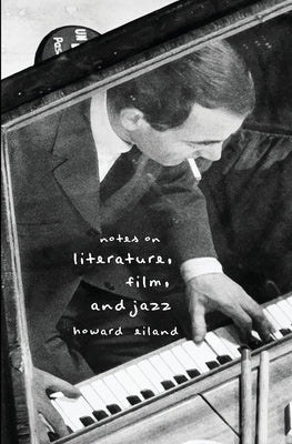 Notes on Literature, Film, and Jazz by Eiland, Howard