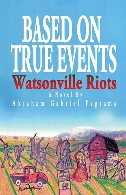 Based On True Events: Watsonville Riots by Pagtama, Abraham Gabriel