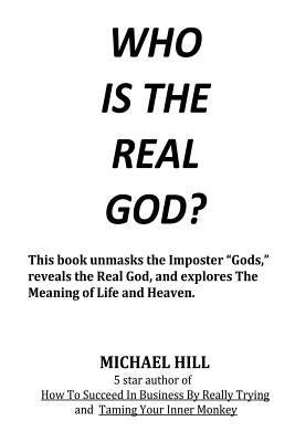 Who Is the Real God by Hill, Michael