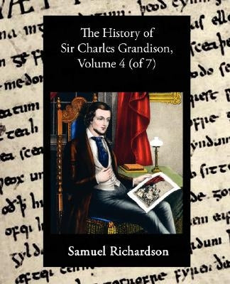 The History of Sir Charles Grandison, Volume 4 (of 7) by Richardson, Samuel