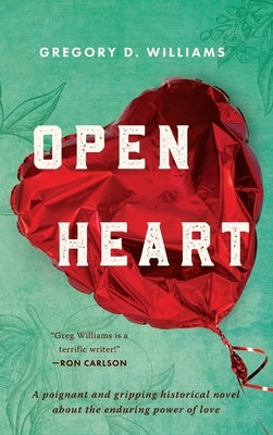 Open Heart: A poignant and gripping historical novel about the enduring power of love by Williams, Gregory D.