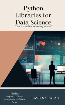 Python Libraries for Data Science: Tech insights exploring the future 3 by Ratan, Raveena