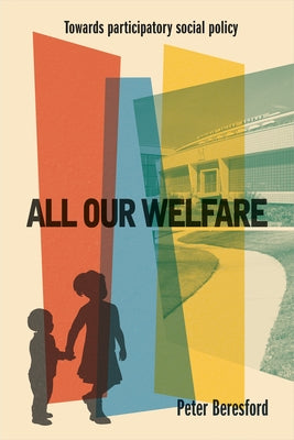 All Our Welfare: Towards Participatory Social Policy by Beresford, Peter