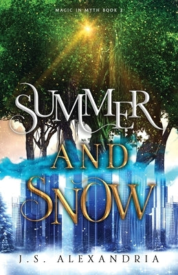 Summer and Snow: Magic in Myth #2 by Alexandria, J. S.