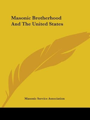 Masonic Brotherhood And The United States by Masonic Service Association